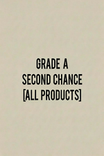GRADE A / SECOND CHANCE / NO RETURN