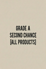 GRADE A / SECOND CHANCE / NO RETURN